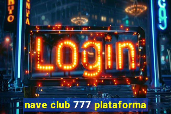 nave club 777 plataforma